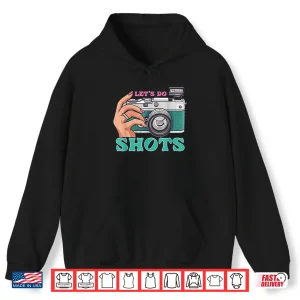 Hoodie LetS Do Shots Camera Photography Photographer Graphic Shirt 2