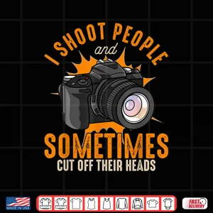 Design I Shoot People And Sometimes Cut Off Their Heads Shirt 2