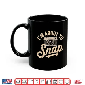 Mug IM About To Snap Photography Photographer Graphic Shirt 2