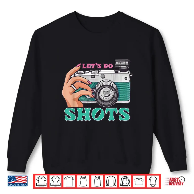 Sweatshirt LetS Do Shots Camera Photography Photographer Graphic Shirt 2