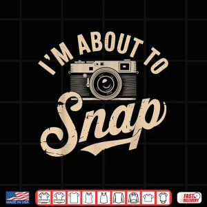 Design IM About To Snap Photography Photographer Graphic Shirt 2