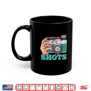 Mug LetS Do Shots Camera Photography Photographer Graphic Shirt 2