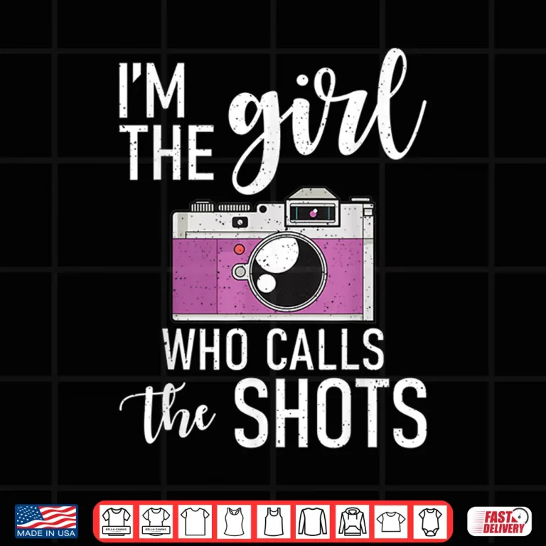 Design Im The Girl Who Calls The Shots Photo Photography Shirt 2