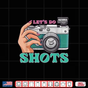 Design LetS Do Shots Camera Photography Photographer Graphic Shirt 2