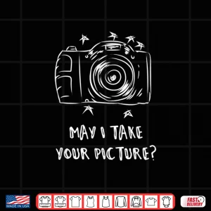 Design May I Take Your Picture Photography Meme Quote Shirt 2