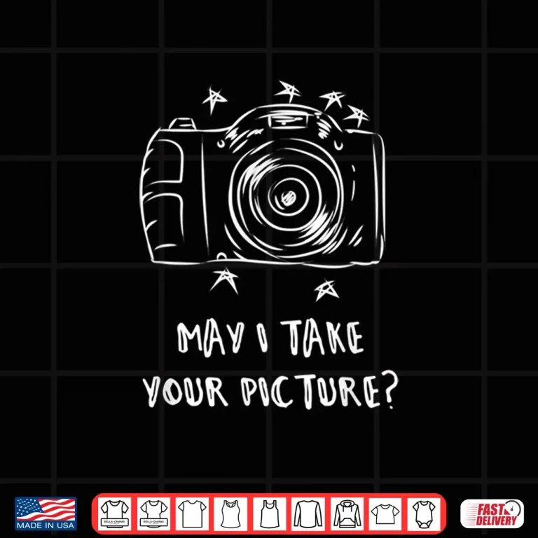 Design May I Take Your Picture Photography Meme Quote Shirt 2