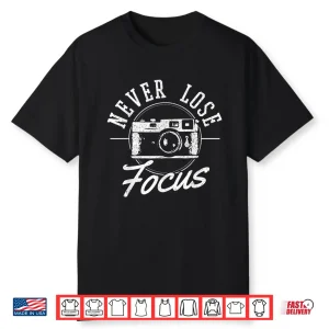 Photography Never Lose Focus Funny Camera Photographer Shirt