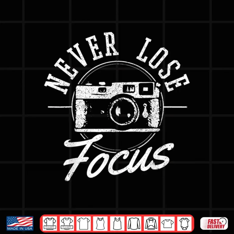 Design Photography Never Lose Focus Funny Camera Photographer Shirt 2