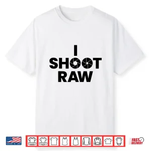 Saying Photographer Professional Gift I Shoot Raw Shirt