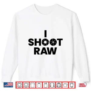Sweatshirt Saying Photographer Professional Gift I Shoot Raw Shirt 2