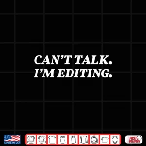 Design CanT Talk IM Editing Photographer Videographer Shirt