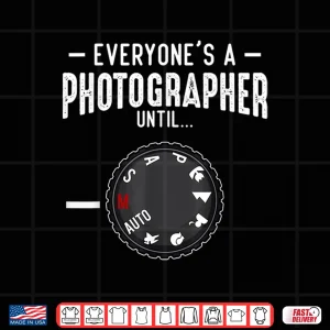 Design EveryoneS A Photographer Until Manual Mode Funny Shirt