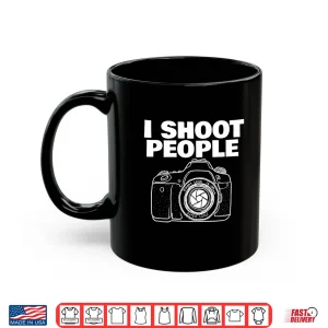 Mug I Shoot People Funny Photographer I Shoot People Shirt