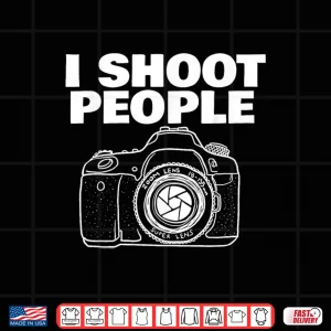 Design I Shoot People Funny Photographer I Shoot People Shirt