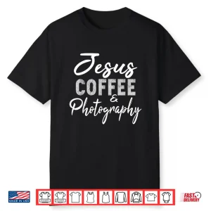 Jesus Coffee And Photography Funny Photographer Gift Shirt