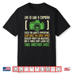 Life Is Like A Camera Focus On What’S Important Shirt