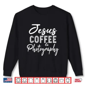Sweatshirt Jesus Coffee And Photography Funny Photographer Gift Shirt