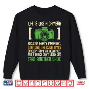 Sweatshirt Life Is Like A Camera Focus On WhatS Important Shirt