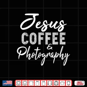 Design Jesus Coffee And Photography Funny Photographer Gift Shirt
