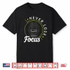 Never Lose Focus Photo Lense Funny Photographer Shirt