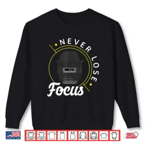 Sweatshirt Never Lose Focus Photo Lense Funny Photographer Shirt