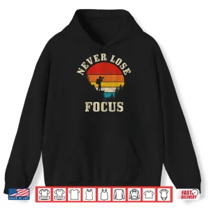 Hoodie Photographer Gift Never Lose Focus Funny Vintage Camera Shirt