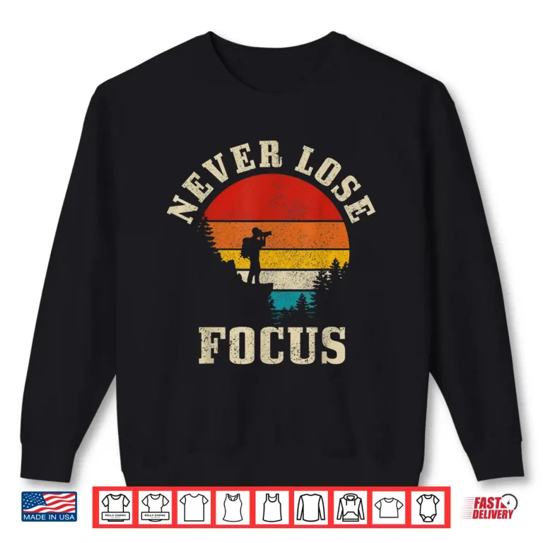 Sweatshirt Photographer Gift Never Lose Focus Funny Vintage Camera Shirt