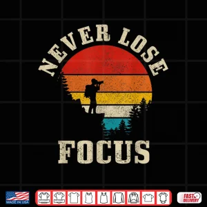 Design Photographer Gift Never Lose Focus Funny Vintage Camera Shirt