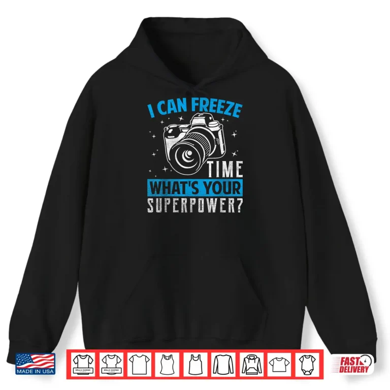Photographer Photography I Freeze Time Superpower Shirt 1 Hoodie Photographer Photography I Freeze Time Superpower Shirt