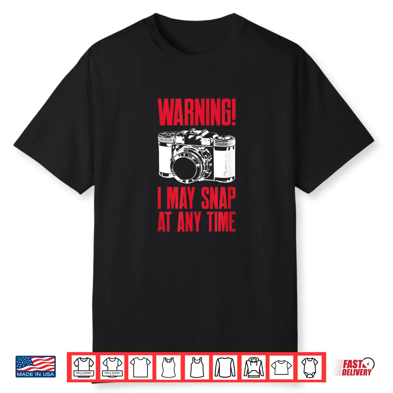 Warning I May Snap At Any Time Photographer Shirt Warning I May Snap At Any Time Photographer Shirt