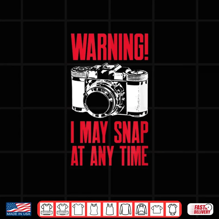Design Warning I May Snap At Any Time Photographer Shirt