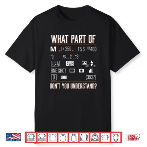 What Part Of Dont You Understand Photography Saying Shirt