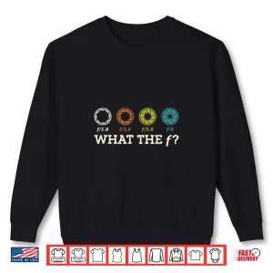 Sweatshirt What The F Photography Camera Videography Photographer Shirt