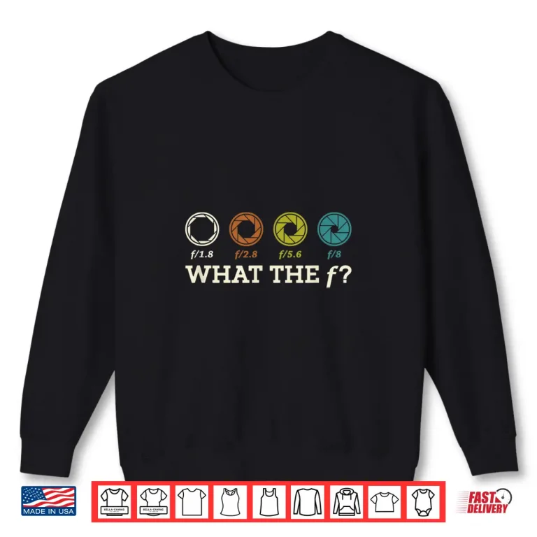 Sweatshirt What The F Photography Camera Videography Photographer Shirt