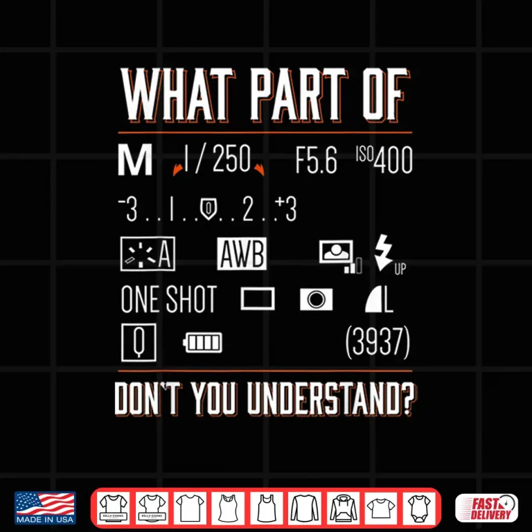 Design What Part Of Dont You Understand Photography Saying Shirt