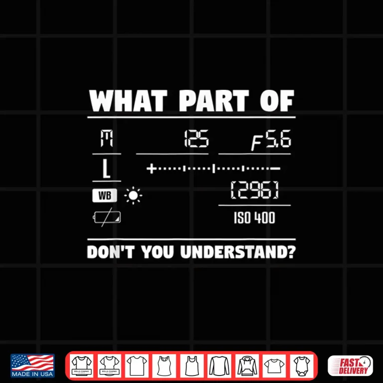 Design What Part Of DonT You Understand Camera Photography Shirt