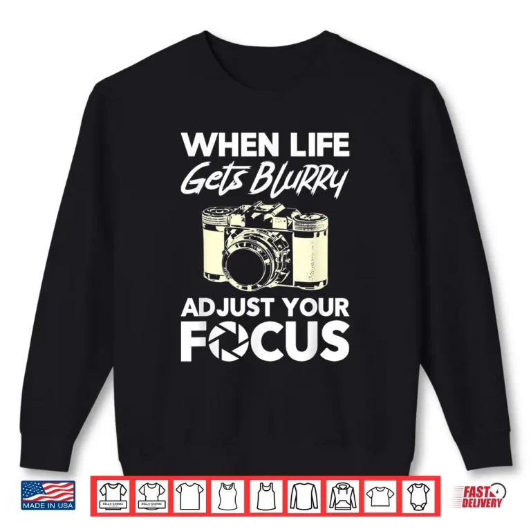 Sweatshirt When Life Gets Blurry Funny Photography Camera Shirt