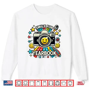 Sweatshirt Yearbook Photographer Smile For Yearbook Staff Shirt