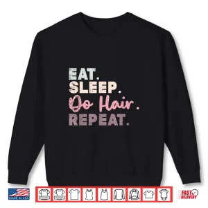 Sweatshirt Eat Sleep Do Hair Repeat Funny Hairdresser Gift Shirt