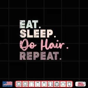 Design Eat Sleep Do Hair Repeat Funny Hairdresser Gift Shirt