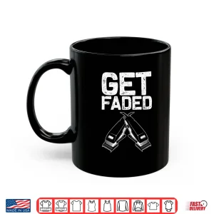 Mug Funny Get Faded Barber Gift Cool Hairstylist Shirt