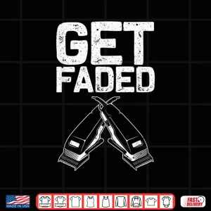 Design Funny Get Faded Barber Gift Cool Hairstylist Shirt