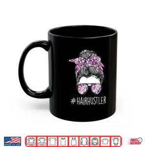Mug Hair Hustler Hairdresser Hairstylist Hair Salon Shirt