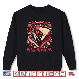 Hair Stylist Job Tools Valentine Hearts Floral Shirt 2 Sweatshirt Hair Stylist Job Tools Valentine Hearts Floral Shirt