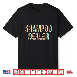 Hairstylist Shampoo Dealer Hair Stylist Hairdresser Shirt