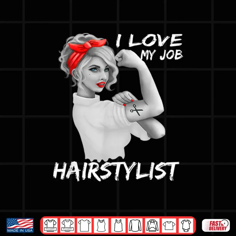 Design Hairstylist Salon Hairdresser I Love My Job Shirt