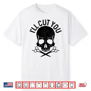 I’Ll Cut You Barber Skull Hairstylist Hairdresser Shirt