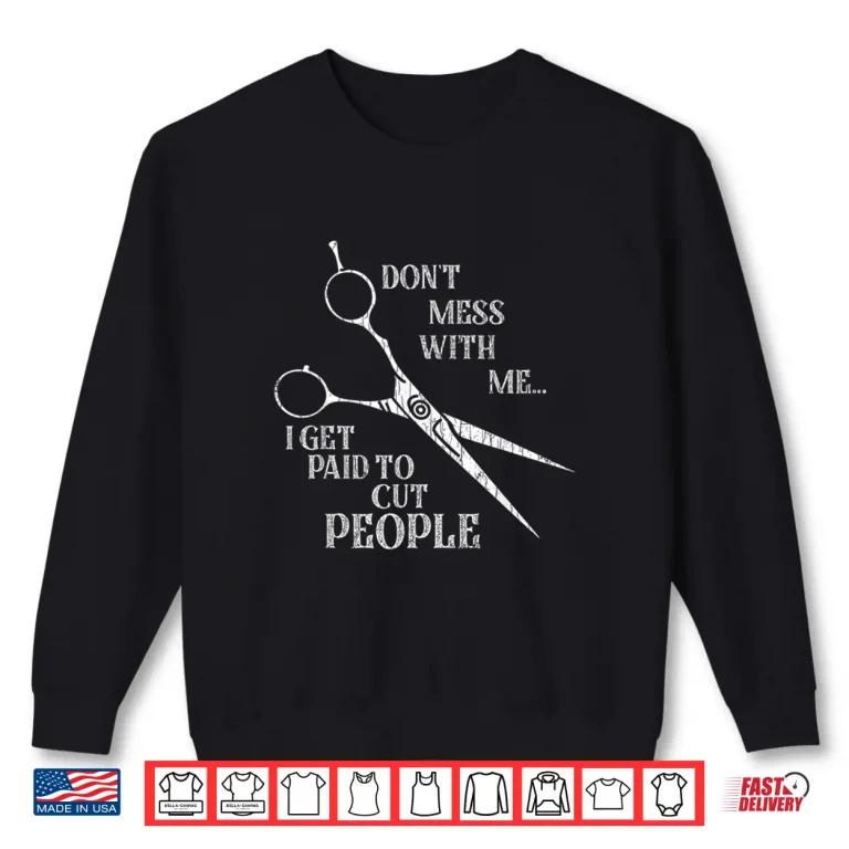 Sweatshirt I Get Paid To Cut People Funny Hairdresser Barber Shirt