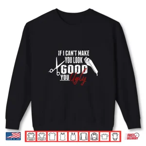 Sweatshirt If I CanT Make You Look Good Funny Barber Gift Shirt