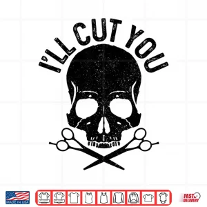 Design ILl Cut You Barber Skull Hairstylist Hairdresser Shirt